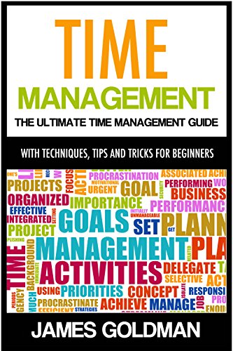 Time Management: The ultimate time management guide with techniques, tips and tricks for beginners (time management, time management productivity, time ... management tips, time management system)