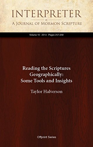 Reading the Scriptures Geographically: Some Tools and Insights (Interpreter: A Journal of Mormon Scripture Book 10)
