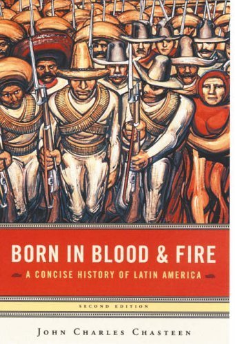 Born in Blood and Fire: A Concise History of Latin America by Chasteen, John Charles (2006) Paperback