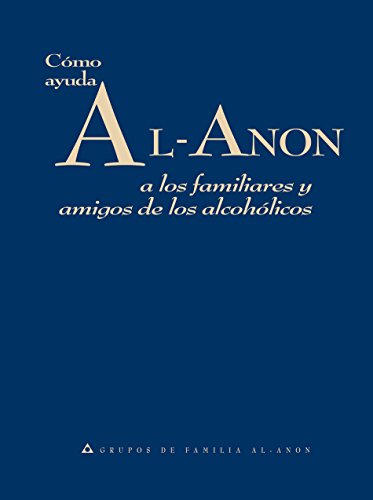 Cómo ayuda Al-Anon: A los familiares y amigos de los alcohólicos (Spanish Edition)