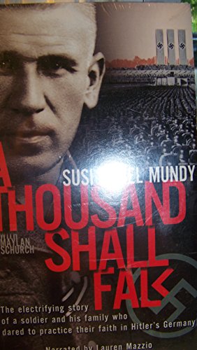 A Thousand Shall Fall: The Electrifying Story of a Soldier and His Family Who Dared to Practice Their Faith in Hitler's Germany