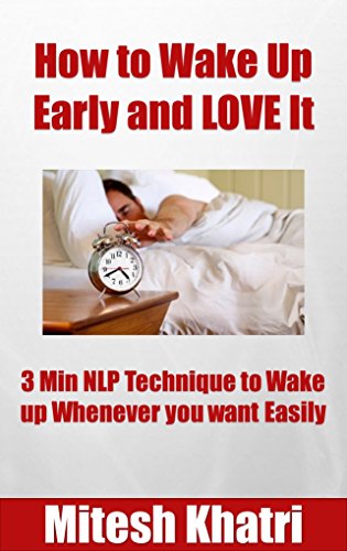 How to Wake up Early and LOVE It: 3 Min NLP Technique to Wake up Whenever you want Easily (English Edition)