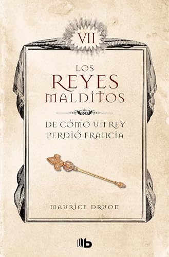 De cómo un rey perdió Francia (Los Reyes Malditos 7) (Spanish Edition)