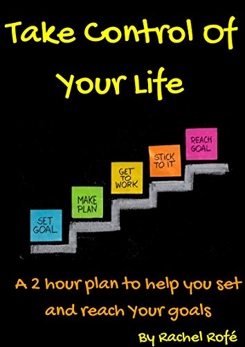 Take Control Of Your Life: A 2 hour plan to help you set and reach your goals (English Edition)