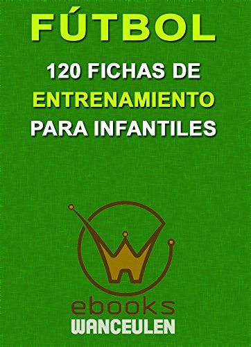 Fútbol. 120 fichas de entrenamiento para infantiles (Spanish Edition)