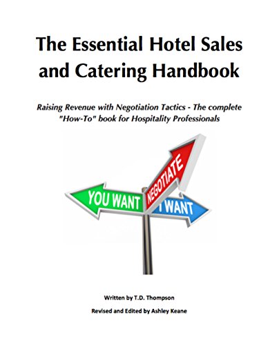 The Essential Hotel Sales and Catering Handbook: Raising Revenue with Negotiation Tactics - The complete "How-To" book for Hospitality Professionals