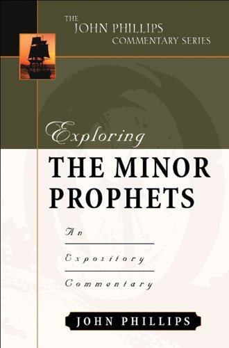Exploring the Minor Prophets (John Phillips Commentary Series) (The John Phillips Commentary Series) by John Phillips (2002-05-03)