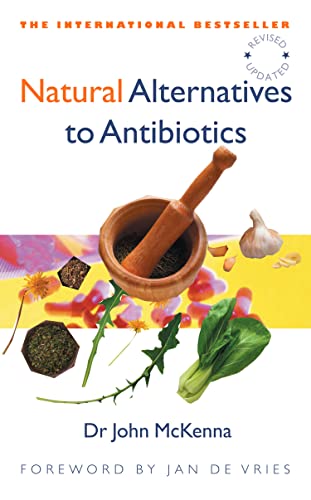 Natural Alternatives to Antibiotics – Revised and Updated: How to treat infections without antibiotics