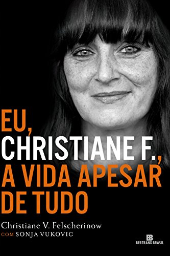 Eu, Christiane F.: A vida apesar de tudo (Portuguese Edition)