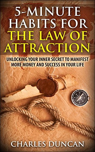 5-Minute Habits for the Law Of Attraction: Unlocking Your Inner Secret to Manifest More Money and Success in Your Life