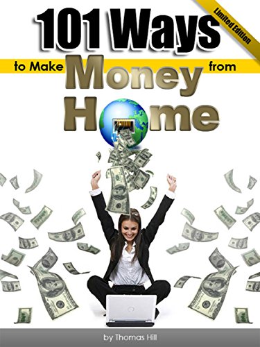 101 Ways to Make Money from Home - Learn how to live better, work less & earn more in no time: Buy it Now!