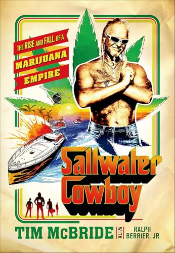 Saltwater Cowboy: The Rise and Fall of a Marijuana Empire