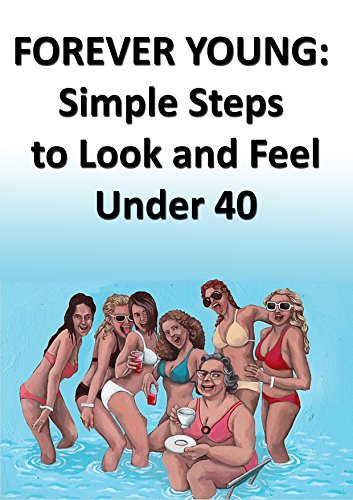 FOREVER YOUNG: Simple Steps to Look and Feel Under 40 (English Edition)