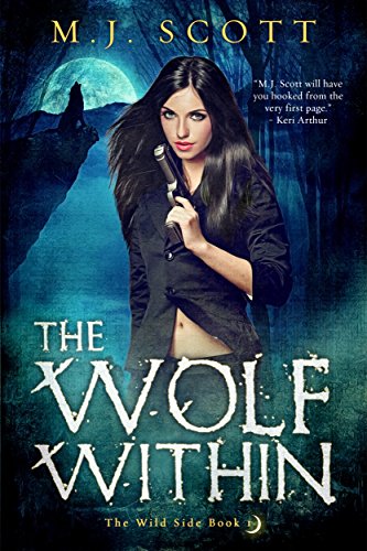 The Wolf Within: A Werewolf Shifter Urban Fantasy Novel (The Wild Side Book 1)