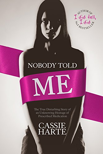 Nobody Told Me: The True Disturbing Story of an Unknowing Hostage of Precribed Medication