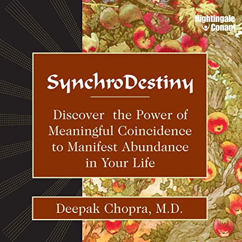 Synchrodestiny: Discover the Power of Meaningful Coincidence to Manifest Abundance in Your Life