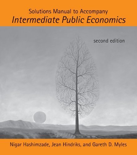 Solutions Manual to Accompany Intermediate Public Economics by Hashimzade, Nigar, Hindriks, Jean, Myles, Gareth D. (2013) Paperback