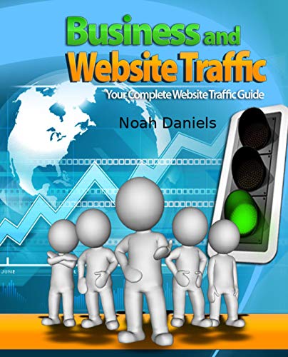 Business and Website Traffic: Your Complete Website Traffic Guide (English Edition)
