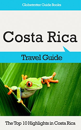 Costa Rica Travel Guide: The Top 10 Highlights in Costa Rica (Globetrotter Guide Books)
