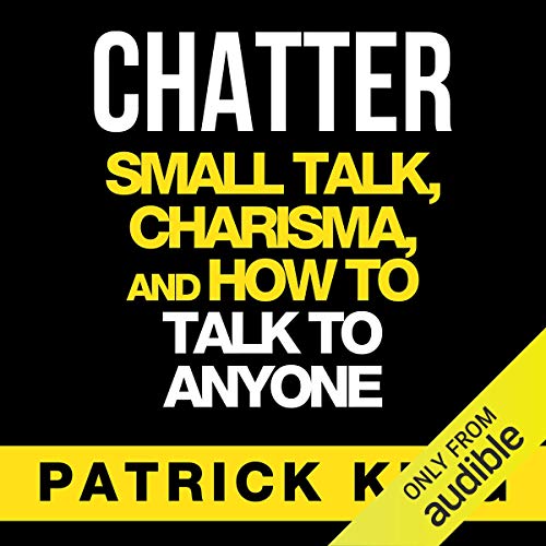 Chatter: Small Talk, Charisma, and How to Talk to Anyone, The People Skills & Communication Skills You Need to Win Friends and Get Jobs