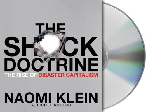 The Shock Doctrine: The Rise of Disaster Capitalism by Klein, Naomi (2007) Audio CD