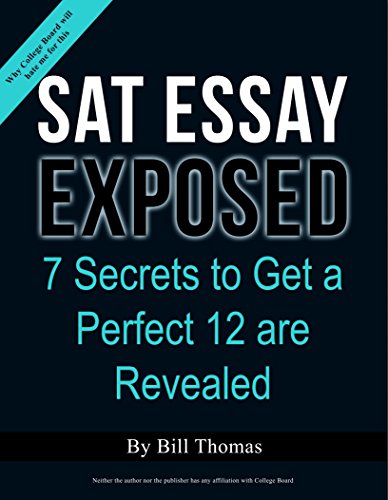SAT Essay Exposed: 7 Secrets to Score a Perfect 12 on the SAT Essay