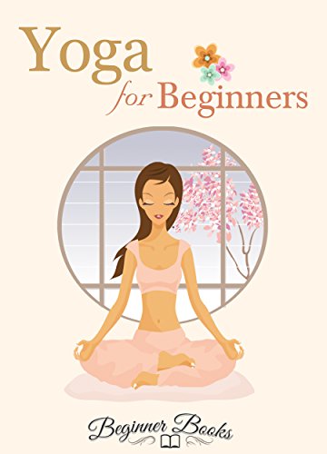 Yoga: Yoga for Beginners: The Ultimate Guide to Jumpstarting a Yoga Habit Now (Yoga - Yoga for Beginners - Yoga Books - Yoga for Weight Loss - Yoga Girl - Yoga eBooks - Yoga Beginners)
