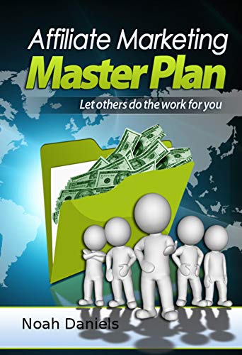 Affiliate Marketing Master Plan: Let others do the work for you