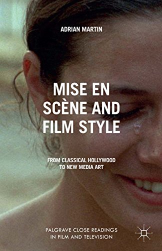 Mise en Scène and Film Style: From Classical Hollywood to New Media Art (Palgrave Close Readings in Film and Television)