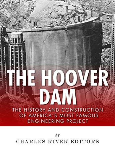 The Hoover Dam: The History and Construction of America’s Most Famous Engineering Project (English Edition)