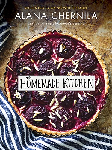 The Homemade Kitchen: Recipes for Cooking with Pleasure: A Cookbook (English Edition)
