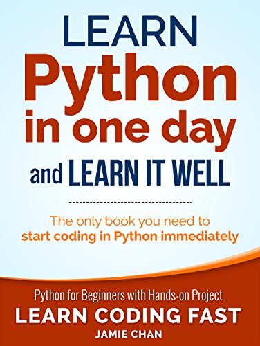 Python: Learn Python in One Day and Learn It Well. Python for Beginners with Hands-on Project.