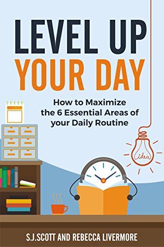 Level Up Your Day: How to Maximize the 6 Essential Areas of Your Daily Routine