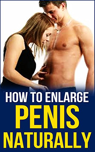 How to Enlarge the Size of Penis Naturally: Size Does Matters