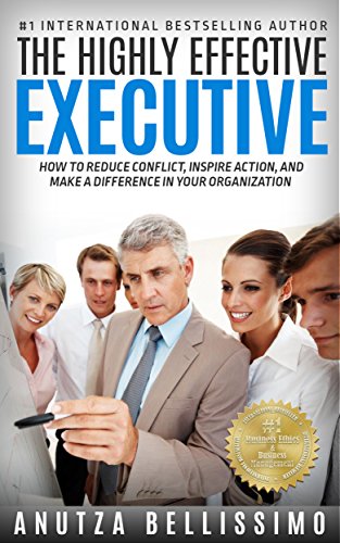 The Highly Effective Executive: How To Reduce Conflict, Inspire Action, And Make A Difference In Your Organization (English Edition)