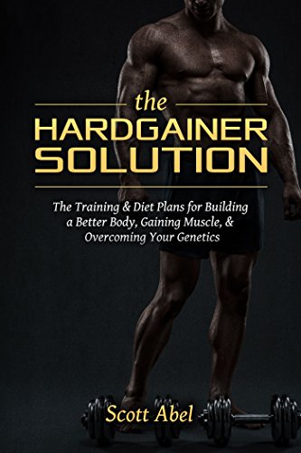 The Hardgainer Solution: The Training & Diet Plans for Building a Better Body, Gaining Muscle, & Overcoming Your Genetics