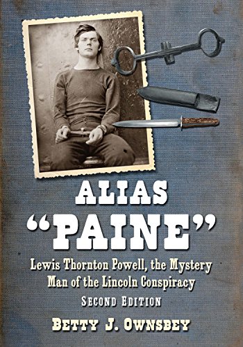 Alias "Paine": Lewis Thornton Powell, the Mystery Man of the Lincoln Conspiracy, 2d ed.