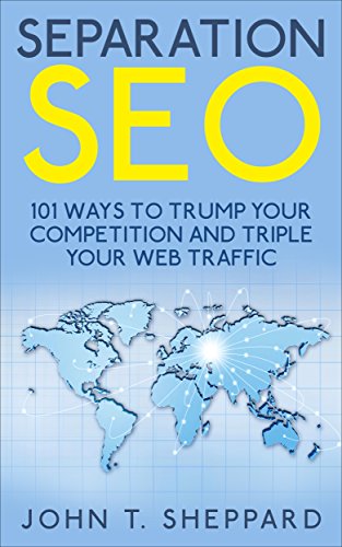 Separation SEO: 101 Ways to Trump Your Competition and Triple Your Web Traffic