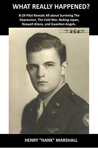 What Really Happened?: B-29 Pilot Reveals All about Surviving The Depression, The Cold War, Nuking Japan, Roswell Aliens, and Guardian Angels (English Edition)