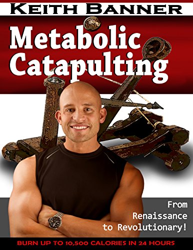 Metabolic Catapulting: Burn up to 10,500 Calories in 24 hours