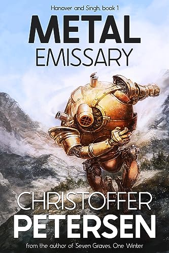 Metal Emissary: A Steampunk Adventure with Muskets, Magic and Mayhem (Hanover and Singh Book 1)
