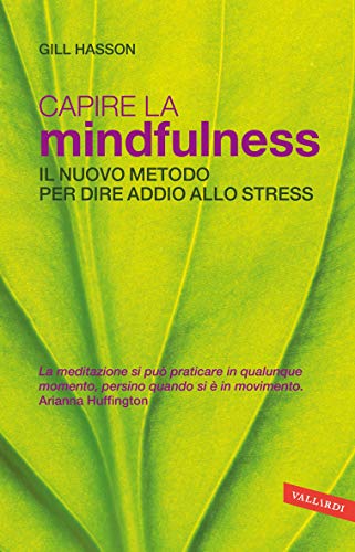 Capire la Mindfulness: Il nuovo metodo per dire addio allo stress (Italian Edition)
