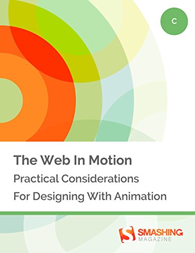 The Web In Motion: Practical Considerations For Designing With Animation (Smashing eBooks)