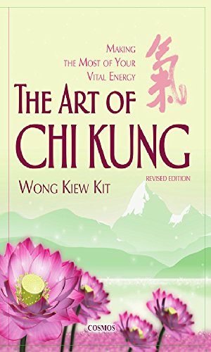 The Art of Chi Kung: Making The Most Of Your Vital Energy