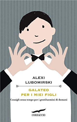 Galateo per i miei figli: Consigli senza tempo per i gentiluomini di domani (Italian Edition)