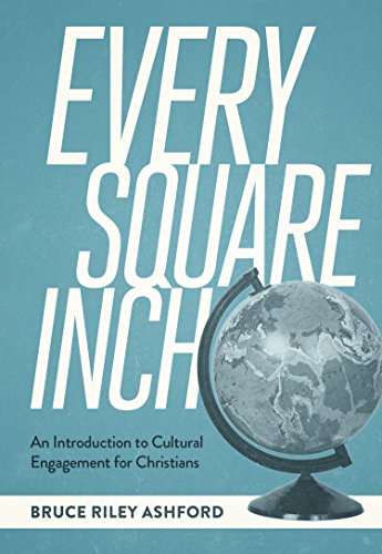 Every Square Inch: An Introduction to Cultural Engagement for Christians