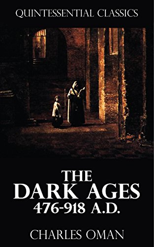 The Dark Ages 476-918 A.D. [Quintessential Classics] (Illustrated)