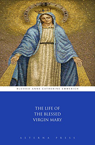 The Life of the Blessed Virgin Mary (Illustrated) (English Edition)