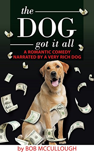 The Dog Got It All: A Romantic Comedy Narrated by a Very Rich Dog (English Edition)