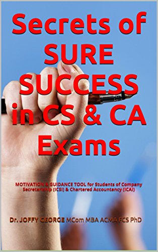 Secrets of SURE SUCCESS in CS & CA Exams: MOTIVATION & GUIDANCE TOOL for Students of Company Secretariship (ICSI) & Chartered Accountancy (ICAI)